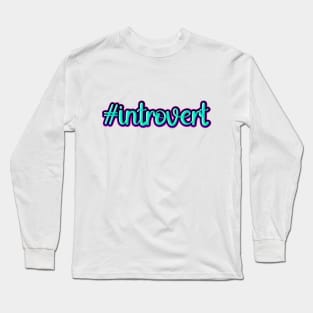 #introvert Long Sleeve T-Shirt